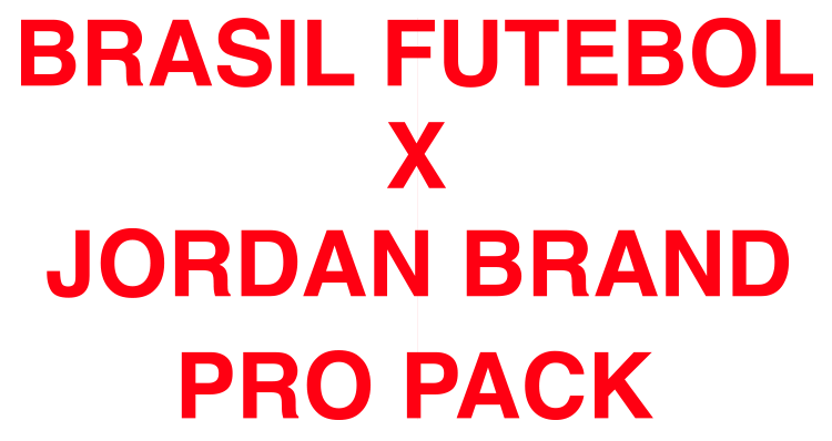 BRASIL FUTEBOL X JORDAN BRAND PRO PACK